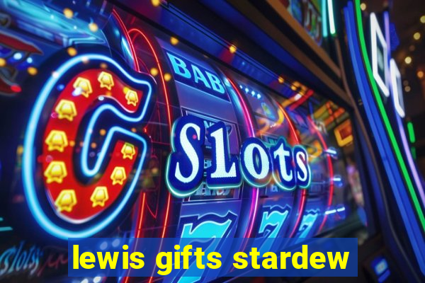 lewis gifts stardew